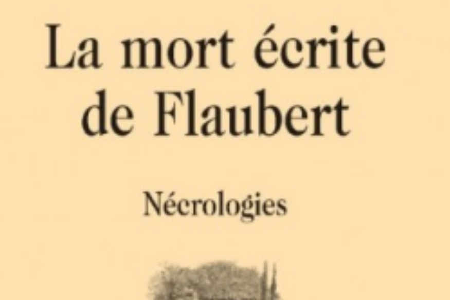La vie est un roman # 19 octobre 2021 - Girardin Marina, "La mort écrite de Flaubert"